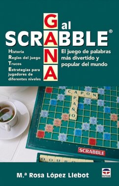 Gana al scrabble : el juego de palabras más divertido y popular del mundo - López Llebot, María Rosa