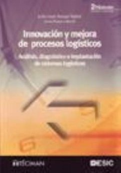 Innovación y mejora de procesos logísticos : análisis, diagnóstico e implantación de sistemas logísticos - Anaya Tejero, Julio Juan; Polanco Martín, Sonia