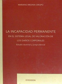 La incapacidad permanente en el sistema legal de valoración de los daños corporales : estudio doctrinal y jurisprudencial - Medina Crespo, Mariano