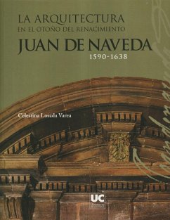 La arquitectura en el otoño del Renacimiento : Juan de Naveda, 1590-1638 - Losada Varea, Celestina
