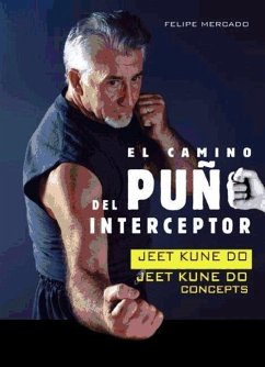 El camino del puño interceptor : jeet kune do : jeet kune do concepts - Mercado Aguado, Felipe
