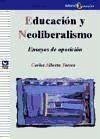 Educación y neoliberalismo : ensayos de oposición - Torres, Carlos Alberto