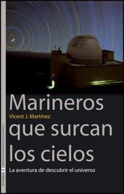 Marineros que surcan los cielos : la aventura de descubrir el universo - Martínez, Vicent J.