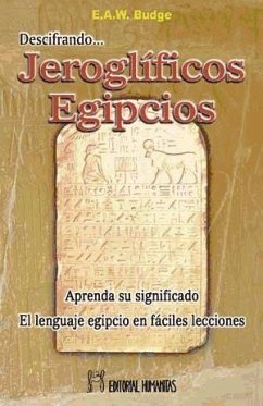 Descifrando jeroglíficos egipcios : el lenguaje egipcio en fáciles lecciones - Budge, E. A. Wallis - -