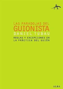 Las paradojas del guionista : reglas y excepciones en la práctica del guión - Tubau García, Daniel