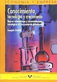 Conocimiento, tecnología y crecimiento : nuevas orientaciones y recomendaciones estratégicas en una economía globalizada - Arriola, Joaquín