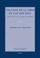 Tratado de la obra de los seis días = Tratatvs de sex dierrvn operibus - Chartres, Thierry de