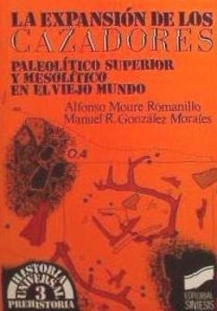 La expansión de los cazadores : paleolítico superior y mesolítico en el viejo mundo - González Morales, Manuel; González, R.; Moure Romanillo, Alfonso