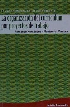La organización del currículum por proyectos de trabajo : el conocimiento es un calidoscopio - Hernández, Fernando; Ventura Robira, Montserrat