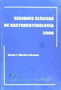 Sesiones cúnicas de gastroenterología, 2006 - Moreira Vicente, Víctor Feliciano . . . [et al.