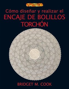 Cómo diseñar y realizar encaje de bolillos torchón - Cook, Bridget M.