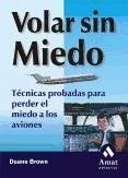 Volar sin miedo : técnicas probadas para perder el miedo a los aviones - Brown, Duane