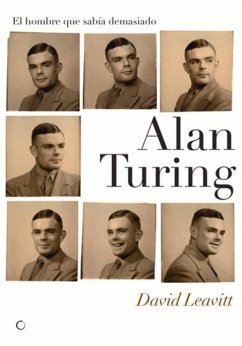 Alan Turing. El Hombre Que Sabía Demasiado: Alan Turing Y La Invención de la Computadora - Leavitt, David