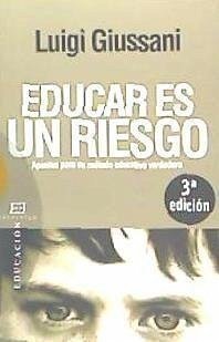 Educar es un riesgo : apuntes para un método educativo verdadero - Giussani, Luigi; García Pérez, José Miguel