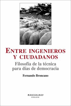 Entre ingenieros y ciudadanos : filosofía de la técnica para días de democracia - Broncano, Fernando