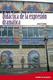 Didáctica de la expresión dramática : una aproximación a la dinámica teatral en el aula - Cañas, José; Cañas Torregrosa, José