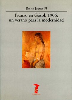 Picasso en Gosol, 1906 : un verano para la modernidad - Jaques Pi, Jessica
