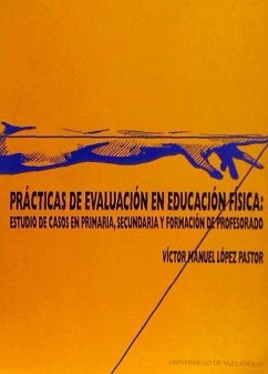 Prácticas de evaluación en educación física : estudio de casos en primaria, secundaria y formación del profesorado - López Pastor, Víctor Manuel