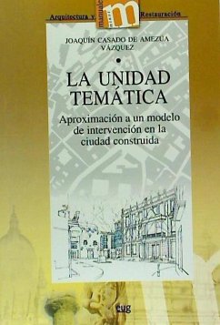 La unidad temática : aproximación a un modelo de intervención en la ciudad construida - Casado de Amezúa Vázquez, Joaquín