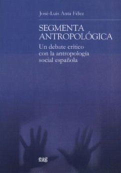 Segmenta antropológica : un debate crítico con la antropología social española - Anta Félez, José Luis