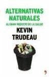 Alternativas naturales al gran negocio de la salud - Trudeau, Kevin