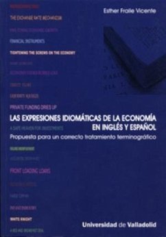Las expresiones idiomáticas de la economía en inglés y español : propuesta para un correcto tratamiento terminográfico - Fraile Vicente, Esther