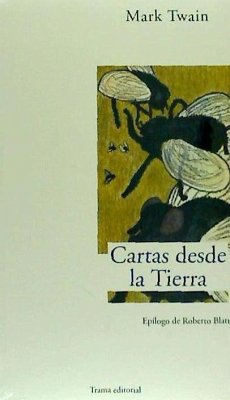 Cartas desde la Tierra - Twain, Mark; Blatt, Roberto; Gutiérrez Vicén, Javier . . . [et al.