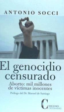 El genocidio censurado : aborto, mil millones de víctimas inocentes - Socci, Antonio
