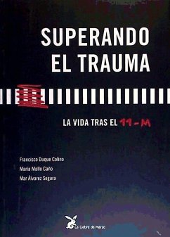 Superando el trauma : la vida tras el 11-M - Duque Colino, Francisco; Mallo Caño, María; Álvarez Segura, Mar . . . [et al.