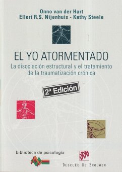 El yo atormentado : la disociación estructural y el tratamiento de la traumatización crónica - Hart, Onno Van Der; Nijenhuis, Ellert; Steele, Kathy