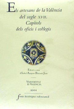 Els artesans de la València del segle XVII. Capítols dels oficis i col·legis (Fonts Històriques Valencianes) [Jan 01, 2001] Baixauli Juan, Isabel Amparo