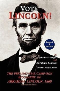 Vote Lincoln! the Presidential Campaign Biography of Abraham Lincoln, 1860; Restored and Annotated (Expanded Edition, Softcover) - Scripps, John Locke; Lincoln, Abraham