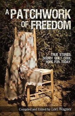 A Patchwork of Freedom: True Stories. Secret Quilt Code. Hope for Today. - Wagner, Lori
