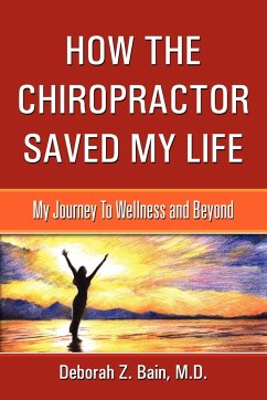 How The Chiropractor Saved My Life - Bain, M. D. Deborah Z.