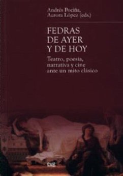 Fedras de ayer y de hoy : teatro, poesía, narrativa y cine ante un mito clásico - Pociña, Andrés