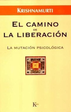 El camino de la liberación : la mutación psicológica - Krishnamurti, J.