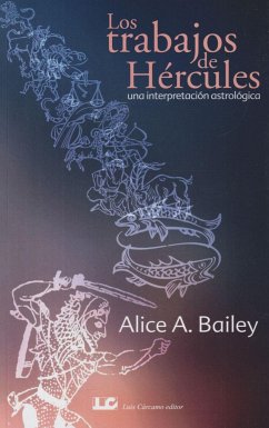 Los trabajos de Hércules : una interpretación astrológica - Bailey, Alice A.