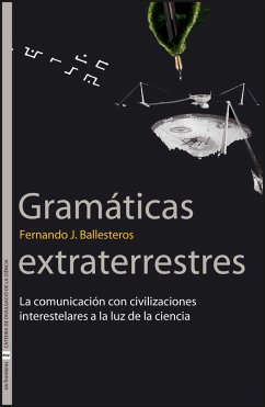 Gramáticas extraterrestres : la comunicación con civilizaciones a interestelares a la luz de la ciencia - Ballesteros Roselló, Fernando J.