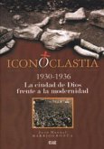 Iconoclastia (1930-1936) : la ciudad de Dios frente a la modernidad