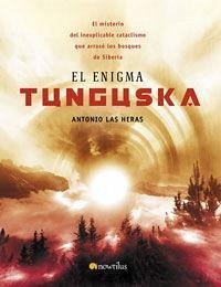 El enigma Tunguska : el misterio del inexplicable cataclismo que arrasó los bosques de Siberia - Las Heras Padovani, Antonio