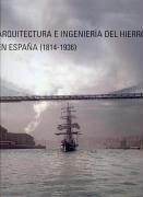 ARQUITECTURA E INGENIERIA DEL HIERRO EN ESPA?A (1814-1936) (SIN COLECCION)