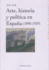 Arte, historia y política en España (1890-1939) - Tusell, Javier