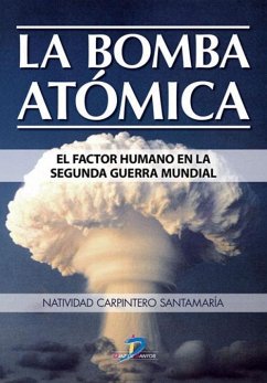 La bomba atómica : el factor humano en la Segunda Guerra Mundial - Carpintero Santamaría, Natividad