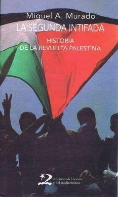 La segunda intifada : historia de la revuelta palestina - Murado, Miguel Anxo