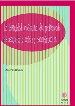 La identidad profesional del profesorado de secundaria : crisis y reconstrucción - Bolívar Botía, Antonio