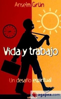 Vida y trabajo : un desafío espiritual - Grün, Anselm