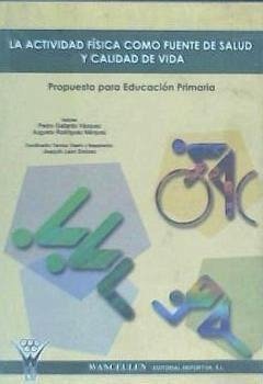 La actividad física como fuente de salud y calidad de vida - Gallardo Vázquez, Pedro; Rodríguez Márquez, Augusto