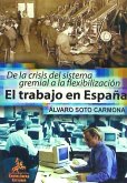 El trabajo en España : de la crisis del sistema gremial a la flexibilización laboral