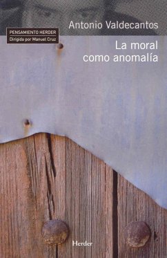 La moral como anomalía - Valdecantos Alcaide, Antonio