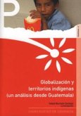 Globalización y territorios indígenas : (un análisis desde Guatemala)